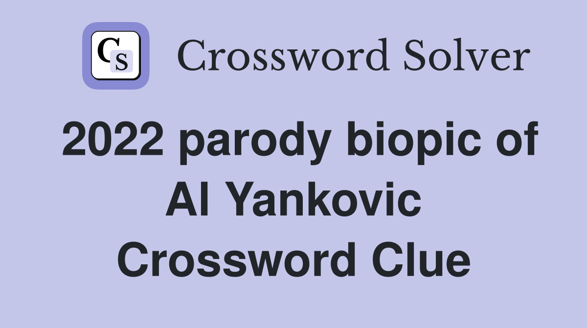 2022 parody biopic of Al Yankovic Crossword Clue Answers Crossword